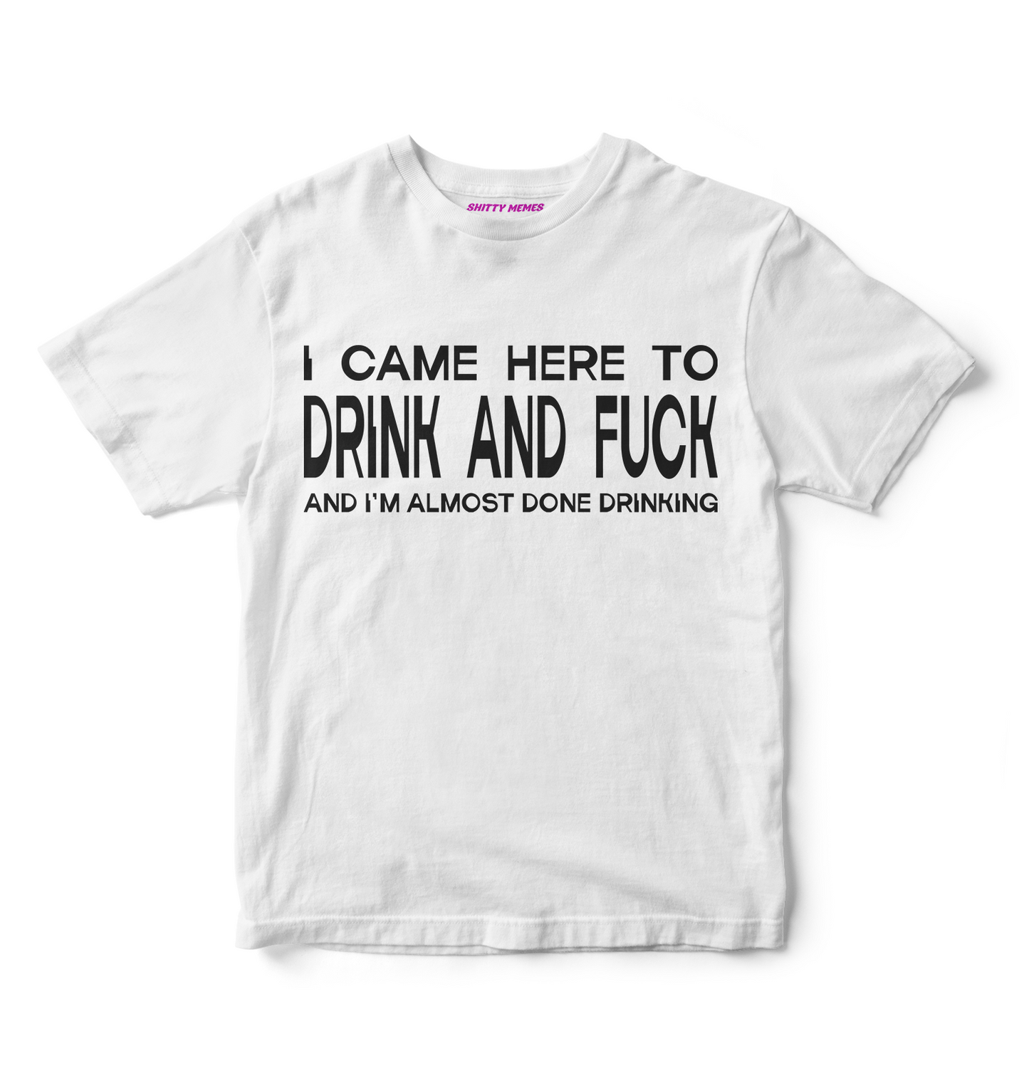 I Came Here To... T-Shirt