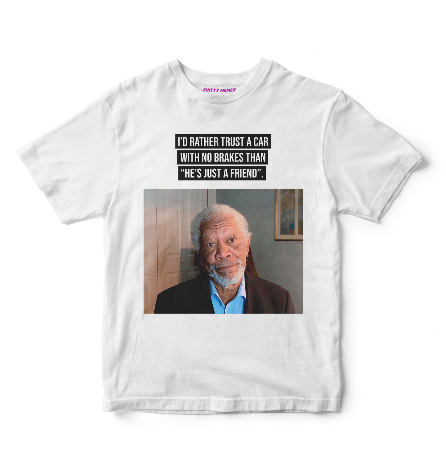 I'd rather trust a car with no brakes than "he's just a friend" T-Shirt
